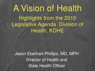 A Vision of Health Highlights from the 2010 Legislative Agenda Division of Health, KDHE