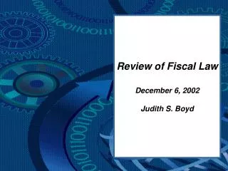 Review of Fiscal Law December 6, 2002 Judith S. Boyd