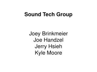 Sound Tech Group Joey Brinkmeier Joe Handzel Jerry Hsieh Kyle Moore