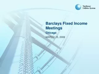 Barclays Fixed Income Meetings Chicago MARCH 25, 2008