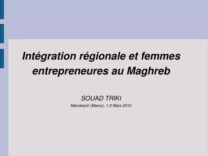 int gration r gionale et femmes entrepreneures au maghreb souad triki marrakech maroc 1 2 mars 2010
