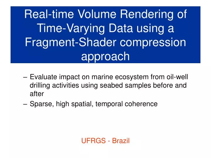 real time volume rendering of time varying data using a fragment shader compression approach