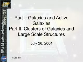 Part I: Galaxies and Active Galaxies Part II: Clusters of Galaxies and Large Scale Structures