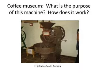 Coffee museum: What is the purpose of this machine? How does it work?
