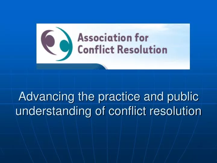 advancing the practice and public understanding of conflict resolution
