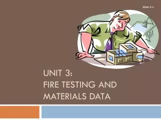 UNIT 3: FIRE TESTING AND MATERIALS DATA