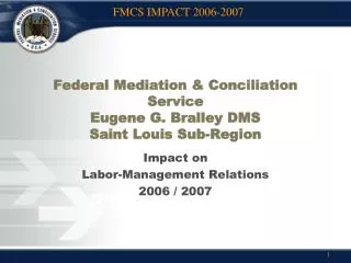 Federal Mediation &amp; Conciliation Service Eugene G. Bralley DMS Saint Louis Sub-Region