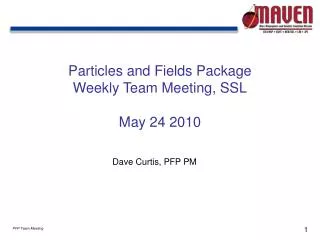 Particles and Fields Package Weekly Team Meeting, SSL May 24 2010