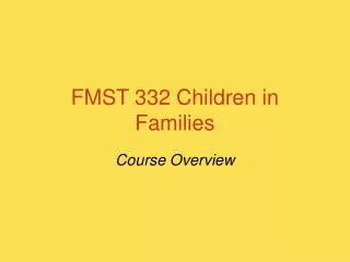 FMST 332 Children in Families