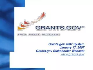 Grants 2007 System January 17, 2007 Grants Stakeholder Webcast grants
