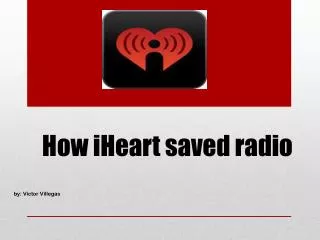How iHeart saved radio by: Victor Villegas