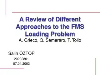 A Review of Different Approaches to the FMS Loading Problem A. Grieco, Q. Semeraro, T. Tolio