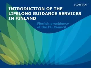 INTRODUCTION OF THE LIFELONG GUIDANCE SERVICES IN FINLAND