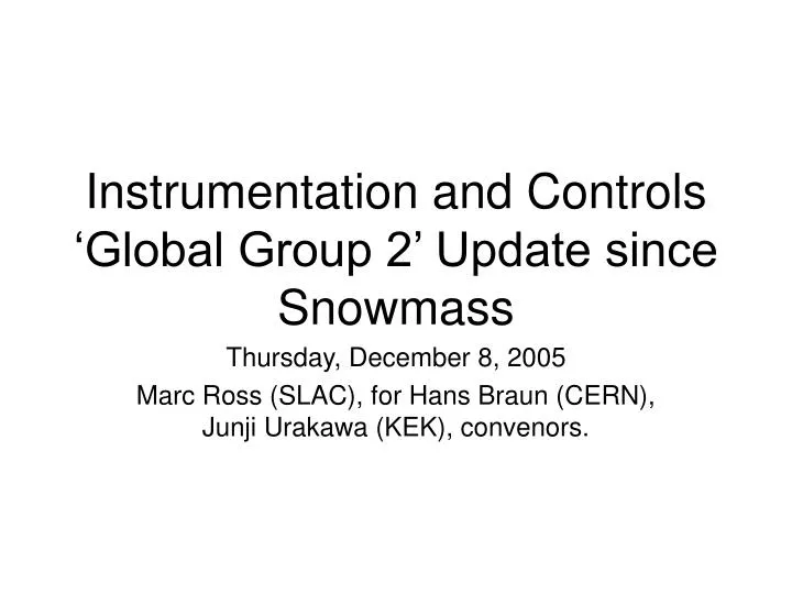 instrumentation and controls global group 2 update since snowmass