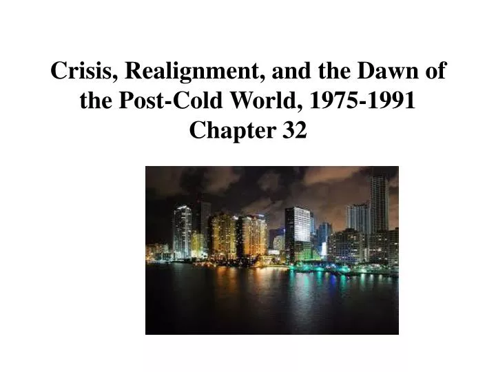 crisis realignment and the dawn of the post cold world 1975 1991 chapter 32