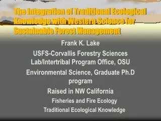 Frank K. Lake USFS-Corvallis Forestry Sciences Lab/Intertribal Program Office, OSU