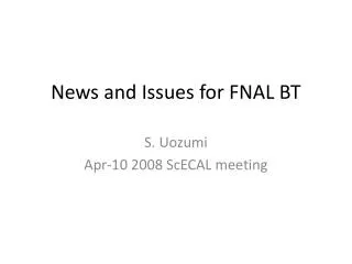 News and Issues for FNAL BT