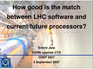 How good is the match between LHC software and current/future processors? Sverre Jarp