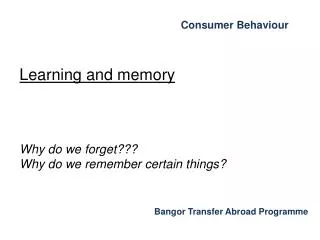 Learning and memory Why do we forget??? Why do we remember certain things?