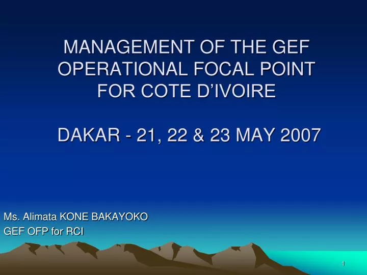 management of the gef operational focal point for cote d ivoire dakar 21 22 23 may 2007