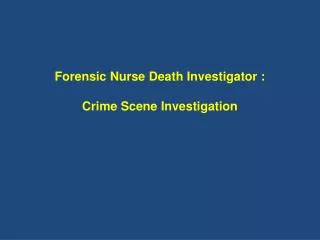 Forensic Nurse Death Investigator : Crime Scene Investigation
