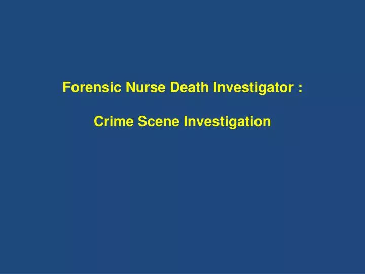forensic nurse death investigator crime scene investigation