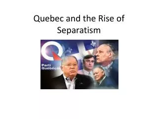 Quebec and the Rise of Separatism