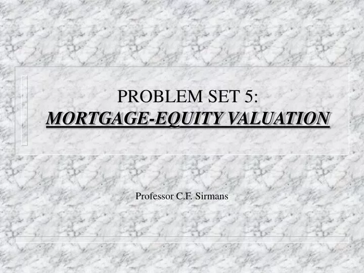 problem set 5 mortgage equity valuation