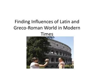 Finding Influences of Latin and Greco-Roman World in Modern Times