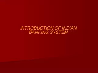 INTRODUCTION OF INDIAN BANKING SYSTEM