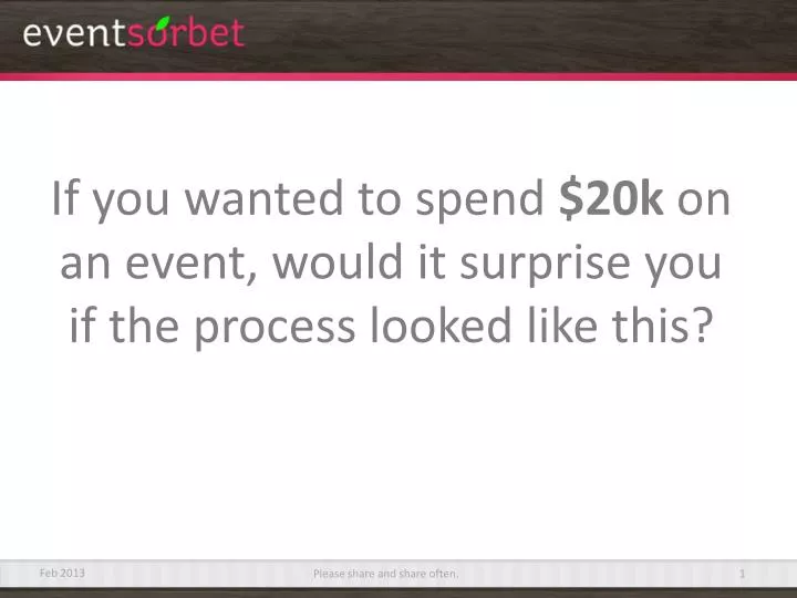 if you wanted to spend 20k on an event would it surprise you if the process looked like this