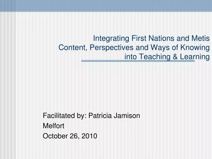 integrating first nations and metis content perspectives and ways of knowing into teaching learning