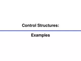 Control Structures: Examples