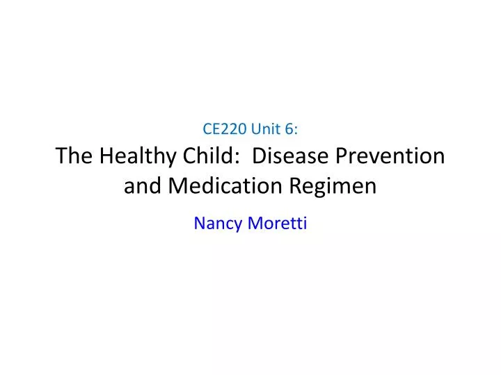 ce220 unit 6 the healthy child disease prevention and medication regimen