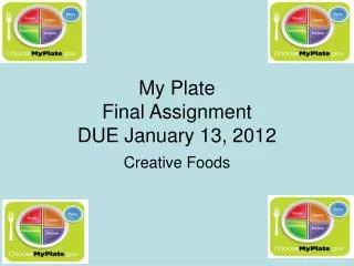 My Plate Final Assignment DUE January 13, 2012