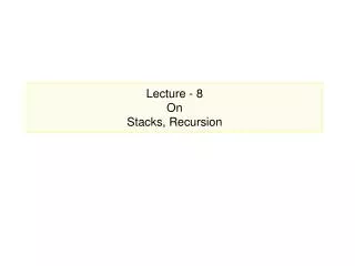 Lecture - 8 On Stacks, Recursion