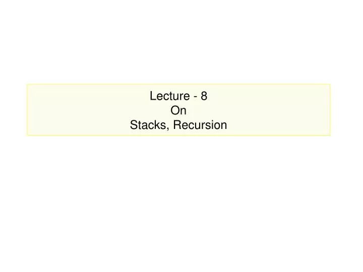 lecture 8 on stacks recursion