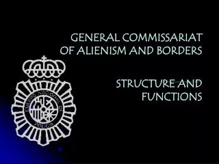 GENERAL COMMISSARIAT OF ALIENISM AND BORDERS STRUCTURE AND FUNCTIONS