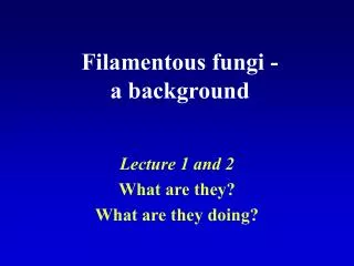 Filamentous fungi - a background