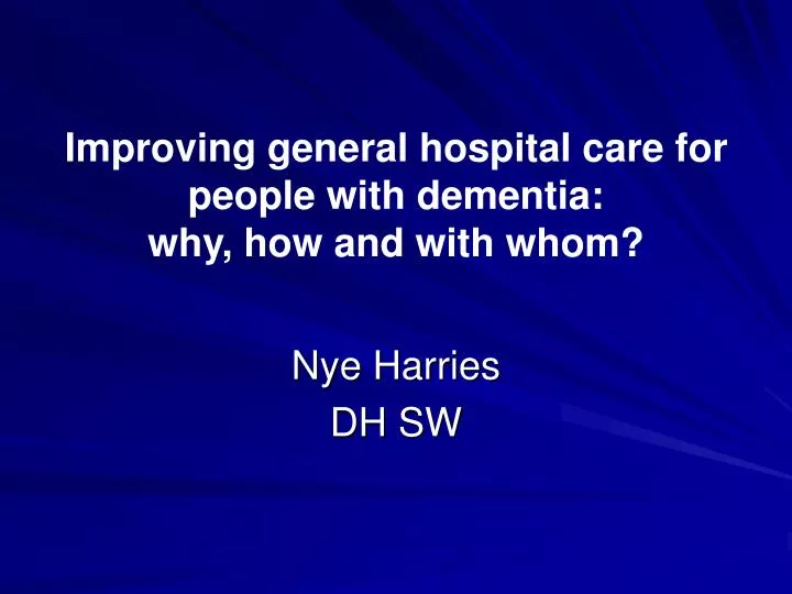 improving general hospital care for people with dementia why how and with whom