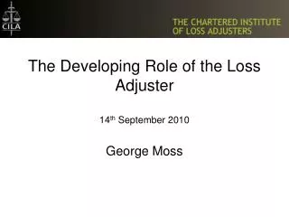The Developing Role of the Loss Adjuster 14 th September 2010