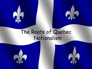 The Roots of Quebec Nationalism