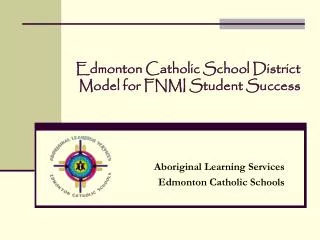 Edmonton Catholic School District Model for FNMI Student Success