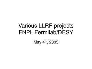 Various LLRF projects FNPL Fermilab/DESY