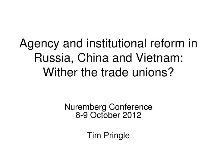 agency and institutional reform in russia china and vietnam wither the trade unions
