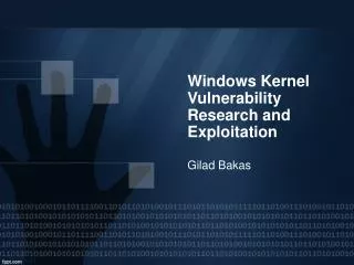 Windows Kernel Vulnerability Research and Exploitation Gilad Bakas