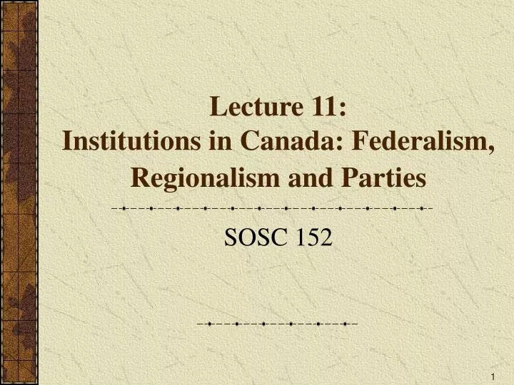 lecture 11 institutions in canada federalism regionalism and parties