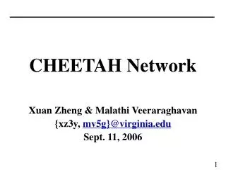 CHEETAH Network Xuan Zheng &amp; Malathi Veeraraghavan {xz3y, mv5g}@virginia Sept. 11, 2006