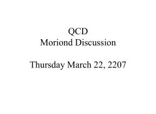 QCD Moriond Discussion Thursday March 22, 2207