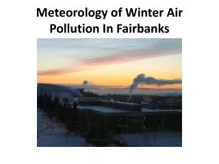 Meteorology of Winter Air Pollution In Fairbanks